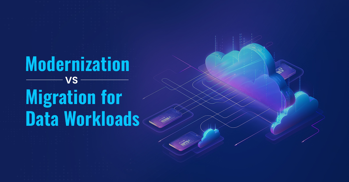 Modernization vs. migration for data workloads